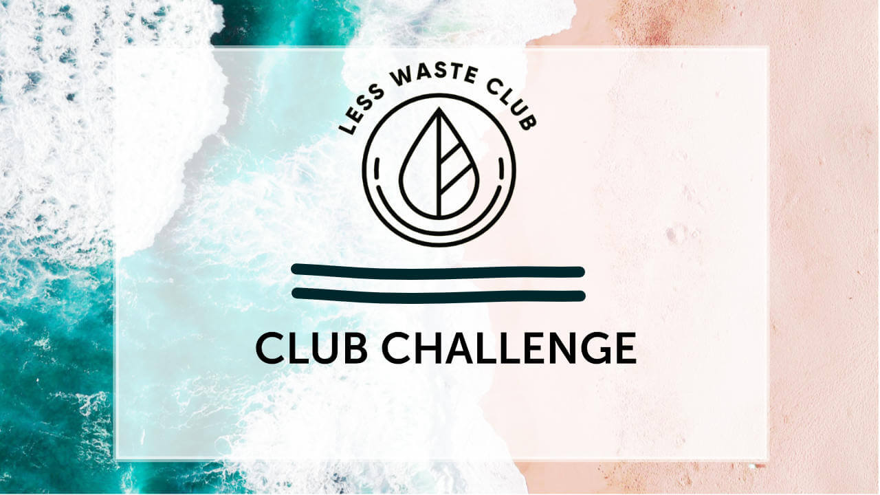 Less Waste Club Challenge