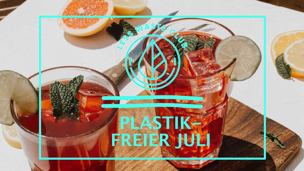 Plastikfreier Juli - Less Waste Club