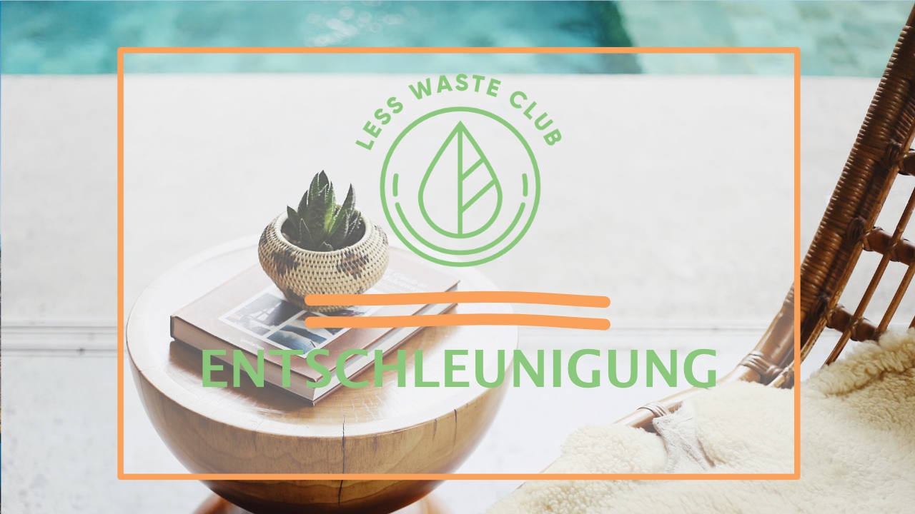 Less Waste Club Entschleunigung