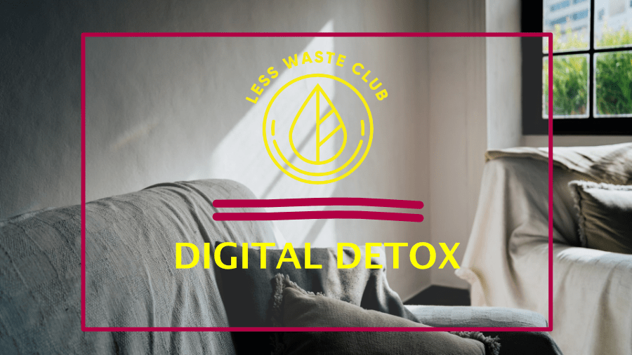 Less Waste Club Magazin Digital Detox