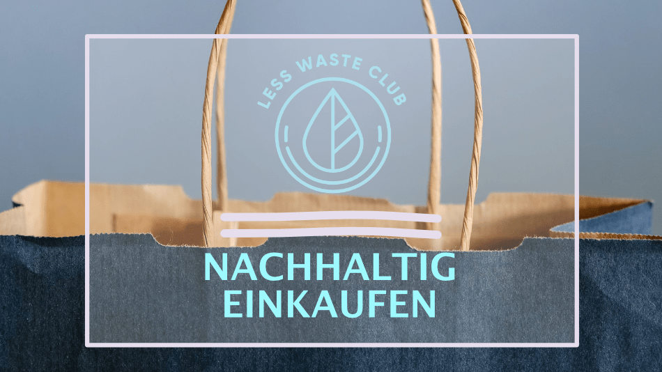 Less Waste Club - Nachhaltig Einkaufen