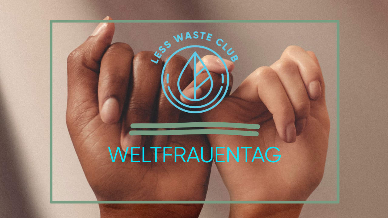 internationaler Weltfrauentag Less Waste Club