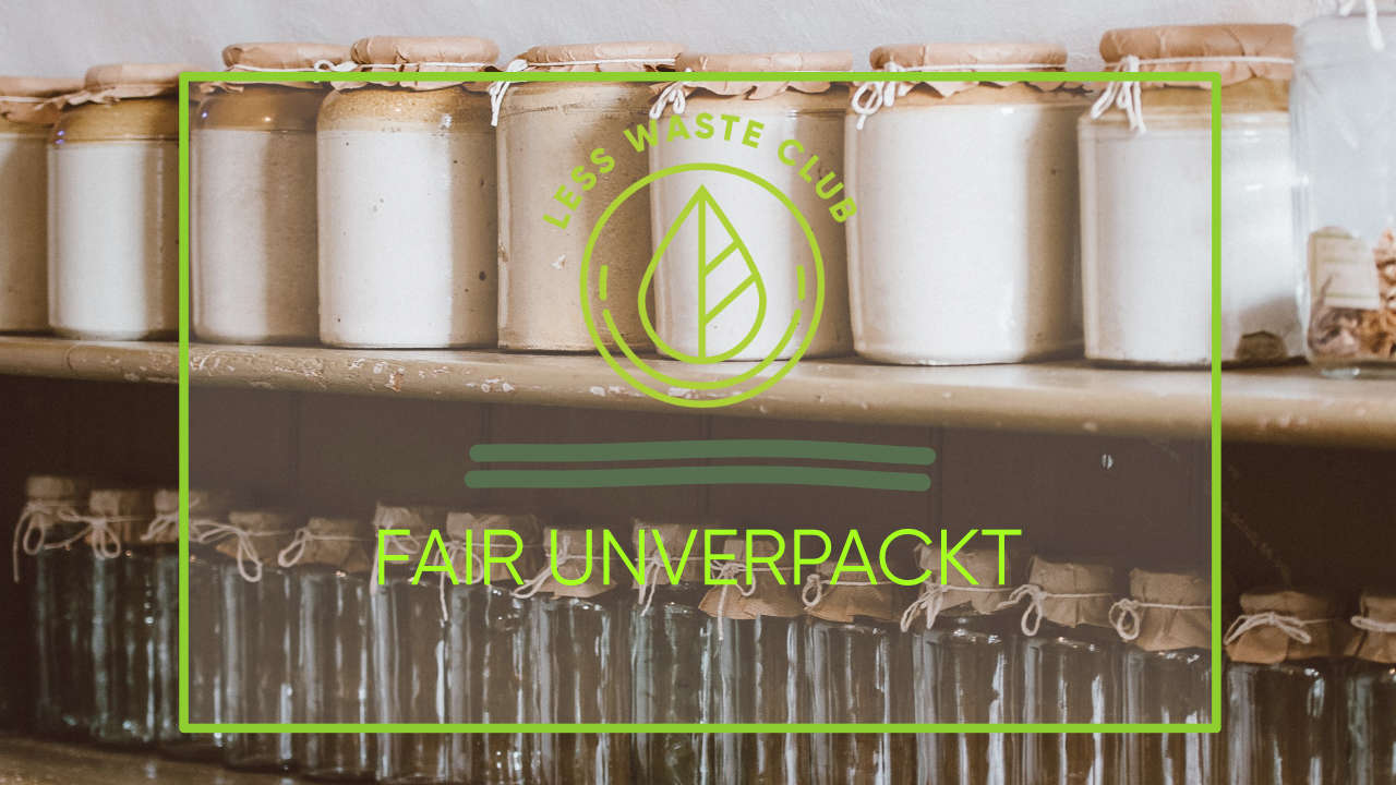 Fair Unverpackt – Unverpacktladen