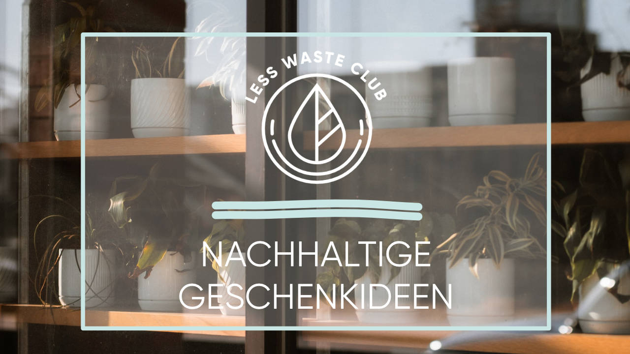 Less Waste Club - Nachhaltige Geschenkideen