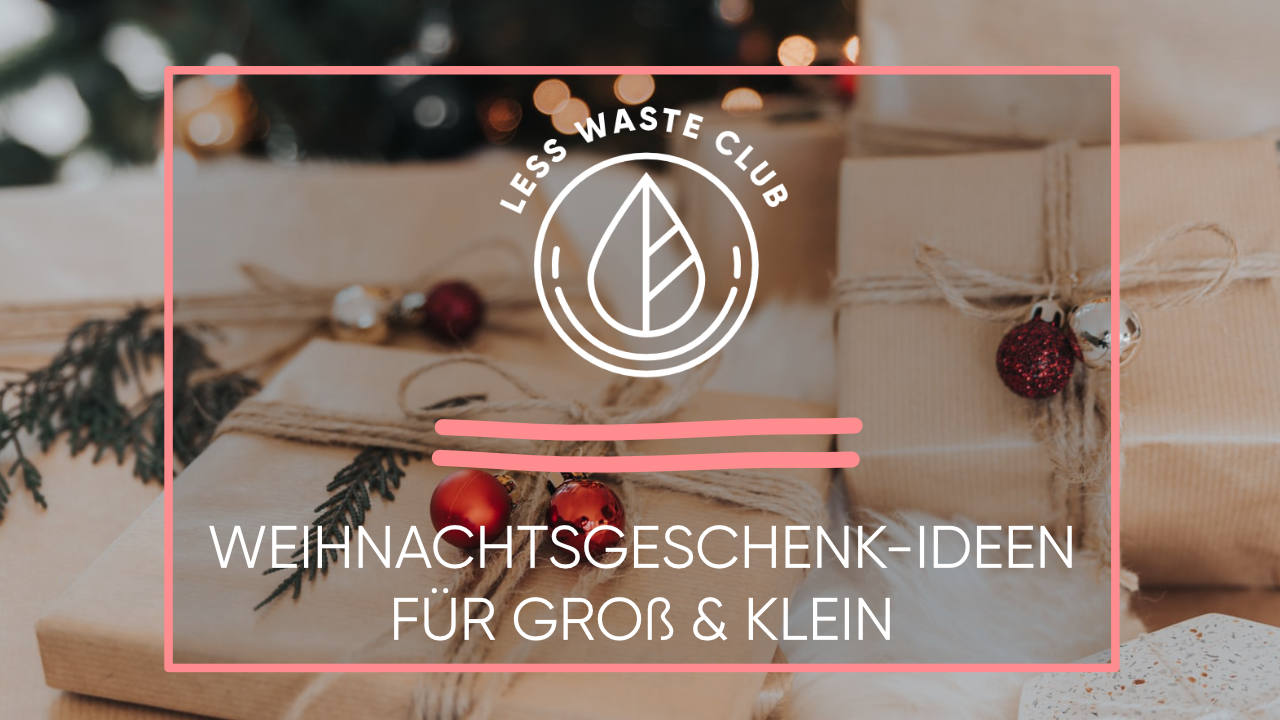 Nachhaltige Weihnachtsgeschenk-Ideen für Groß und Klein